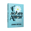 É Sobre Amor: Reflexões Para o Coração e a Alma - Jenna Ortega