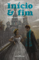 Início e Fim - Fiódor Dostoiévski - Capa Dura - Martin Claret FA
