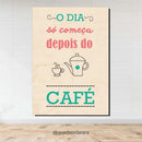 Placa Decorativa em MDF 21x30 | O DIA SÓ COMEÇA DEPOIS DO CAFÉ