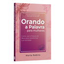Orando a Palavra para Mulheres - Como usar a Palavra de Deus para transformar sua realidade